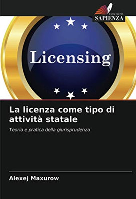 La licenza come tipo di attività statale: Teoria e pratica della giurisprudenza (Italian Edition)