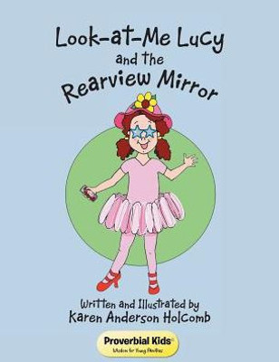 Look-At-Me Lucy And The Rearview Mirror: Proverbial Kids©