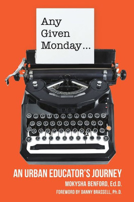 Any Given Monday . . .: An Urban Educator's Journey