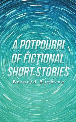 A Potpourri Of Fictional Short Stories