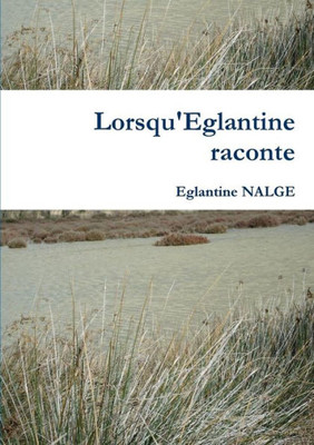 Lorsqu'Eglantine Raconte (French Edition)