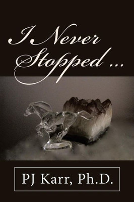 I Never Stopped . . .