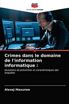 Crimes dans le domaine de l'information informatique (French Edition)