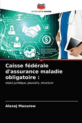 Caisse fédérale d'assurance maladie obligatoire (French Edition)