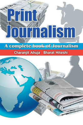 Print Journalism: A Complete Book Of Journalism