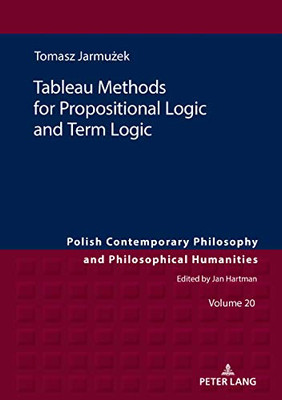 Tableau Methods for Propositional Logic and Term Logic (Polish Contemporary Philosophy and Philosophical Humanities)