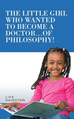 The Little Girl Who Wanted To Become A Doctor...Of Philosophy!