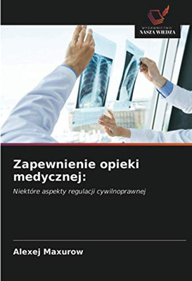 Zapewnienie opieki medycznej:: Niektóre aspekty regulacji cywilnoprawnej (Polish Edition)