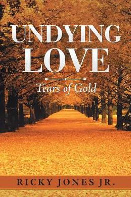 Undying Love: Tears Of Gold