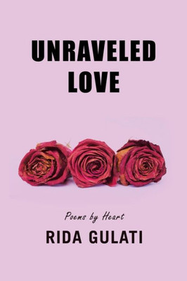Unraveled Love: Poems By Heart