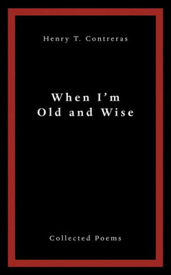 When IM Old And Wise: Collected Poems