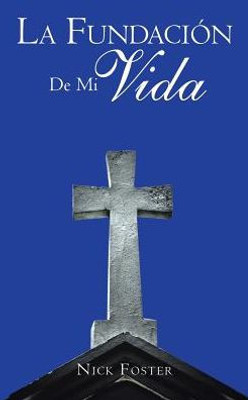 La Fundacion De Mi Vida (Spanish Edition)