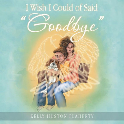 I Wish I Could Of Said "Goodbye"