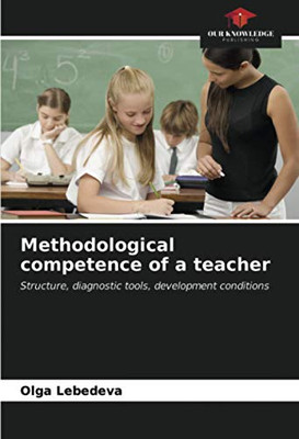 Methodological competence of a teacher: Structure, diagnostic tools, development conditions