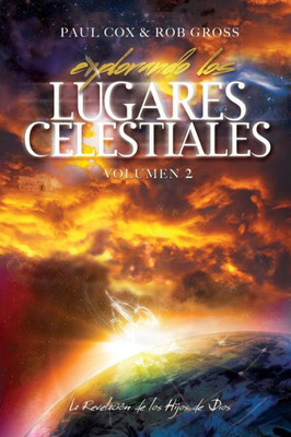 Explorando Los Lugares Celestiales - Volumen 2: La Revelacion De Los Hijos De Dios (Spanish Edition)