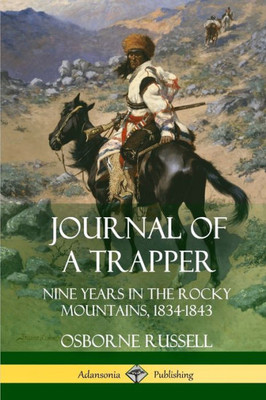 Journal Of A Trapper: Nine Years In The Rocky Mountains 1834-1843
