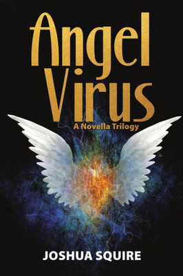 Angel Virus: A Novella Trilogy