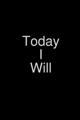Today I Will