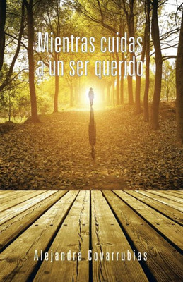 Mientras Cuidas A Un Ser Querido (Spanish Edition)