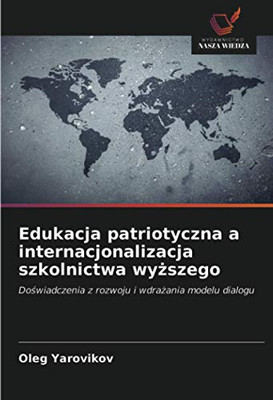 Edukacja patriotyczna a internacjonalizacja szkolnictwa wyższego: Doświadczenia z rozwoju i wdrażania modelu dialogu (Polish Edition)