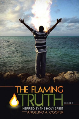 The Flaming Truth: Inspired By The Holy Spirit