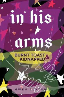 In His Arms: Burnt Toast & Kidnapped