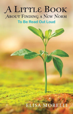 A Little Book About Finding A New Norm: To Be Read Out Loud