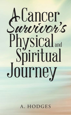 A Cancer Survivor's Physical And Spiritual Journey