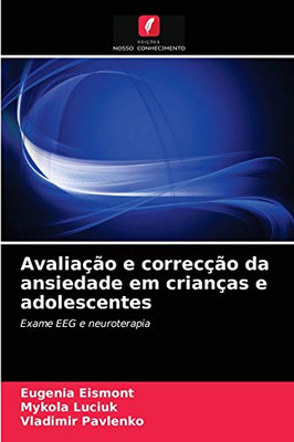 Avaliação e correcção da ansiedade em crianças e adolescentes (Portuguese Edition)