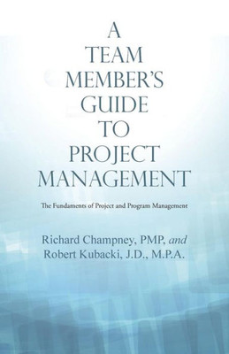 A Team Member's Guide To Project Management: The Fundaments Of Project And Program Management