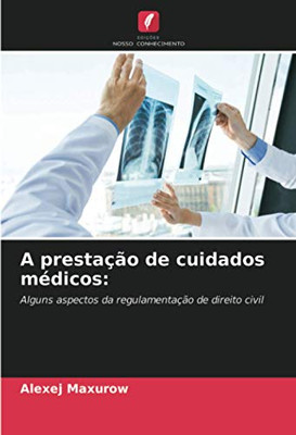 A prestação de cuidados médicos:: Alguns aspectos da regulamentação de direito civil (Portuguese Edition)