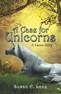 A Case For Unicorns: A Faerie Story