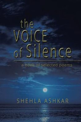 The Voice Of Silence: A Book Of Selected Poems