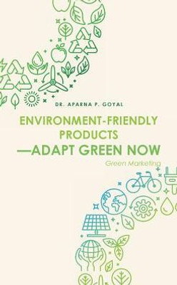 Environment-Friendly ProductsAdapt Green Now: Green Marketing
