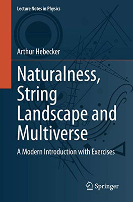 Naturalness, String Landscape and Multiverse: A Modern Introduction with Exercises (Lecture Notes in Physics)