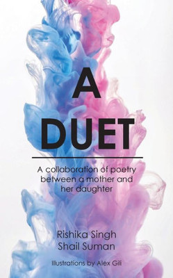 A Duet: A Collaboration Of Poetry Between A Mother And Her Daughter