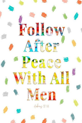 Follow After Peace With All Men: Bible Verse Quote Cover Composition Notebook Portable