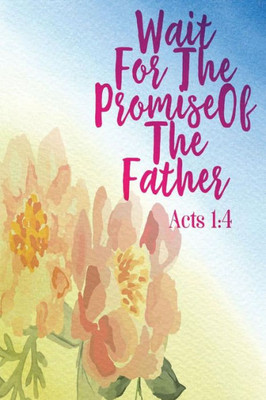 Wait For The Promise Of The Father: Bible Verse Quote Cover Composition Notebook Portable