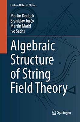 Algebraic Structure of String Field Theory (Lecture Notes in Physics)