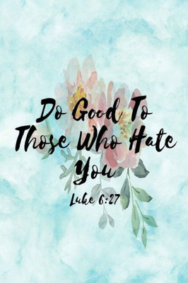 Do Good To Those Who Hate You: Bible Verse Quote Cover Composition Notebook Portable