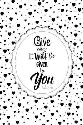 Give, And It Will Be Given To You: Bible Verse Quote Cover Composition Notebook Portable