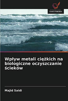 Wpływ metali ciężkich na biologiczne oczyszczanie ścieków (Polish Edition)