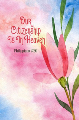 Our Citizenship Is In Heaven: Bible Verse Quote Cover Composition Notebook Portable