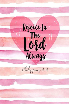 Rejoice In The Lord Always: Bible Verse Quote Cover Composition Notebook Portable