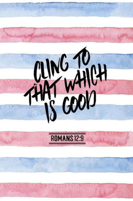Cling To That Which Is Good: Bible Verse Quote Cover Composition Notebook Portable