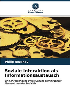 Soziale Interaktion als Informationsaustausch: Eine philosophische Untersuchung grundlegender Mechanismen der Sozialität (German Edition)