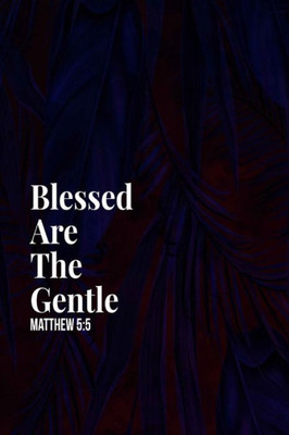 Blessed Are The Gentle: Bible Verse Quote Cover Composition Notebook Portable