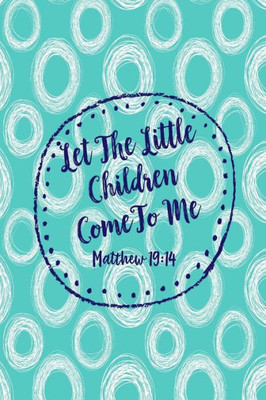 Let The Little Children Come To Me: Bible Verse Quote Cover Composition Notebook Portable