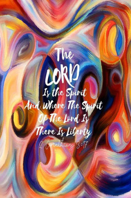 The Lord Is The Spirit And Where The Spirit Of The Lord Is, There Is Liberty: Bible Verse Quote Cover Composition Notebook Portable