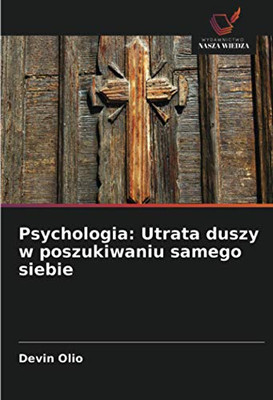 Psychologia: Utrata duszy w poszukiwaniu samego siebie (Polish Edition)